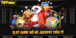 Săn jackpot tiền tỷ cùng slot game 789win